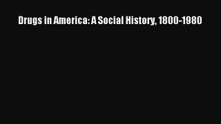 Read Drugs in America: A Social History 1800-1980 Ebook