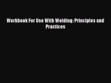 Read Workbook For Use With Welding: Principles and Practices Ebook Free