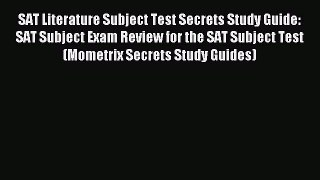 Read SAT Literature Subject Test Secrets Study Guide: SAT Subject Exam Review for the SAT Subject