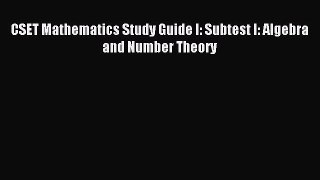 Read CSET Mathematics Study Guide I: Subtest I: Algebra and Number Theory Ebook Free