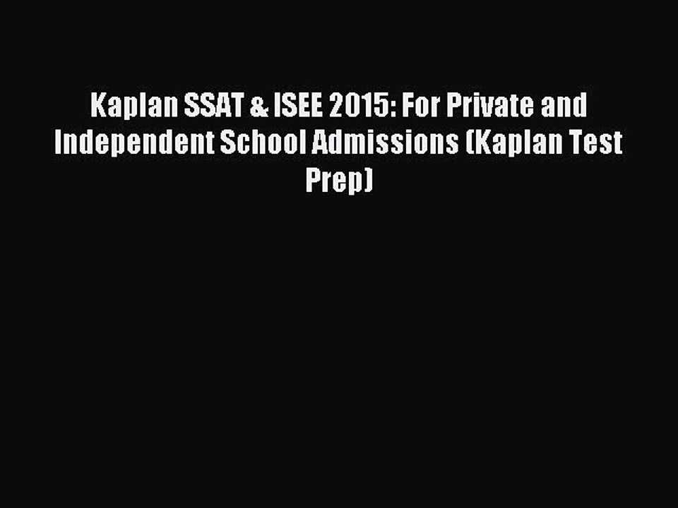 Read Kaplan SSAT & ISEE 2015: For Private and Independent School Admissions (Kaplan Test Prep)