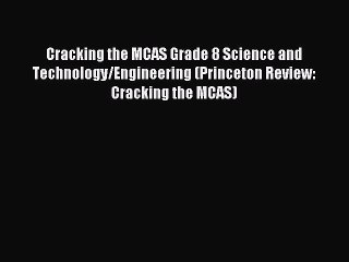 Read Cracking the MCAS Grade 8 Science and Technology/Engineering (Princeton Review: Cracking