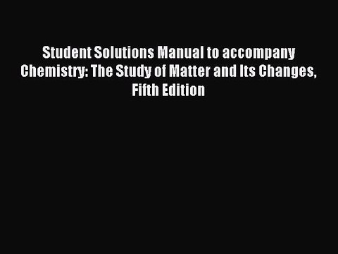 Read Student Solutions Manual to accompany Chemistry: The Study of Matter and Its Changes Fifth