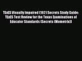 Download TExES Visually Impaired (182) Secrets Study Guide: TExES Test Review for the Texas