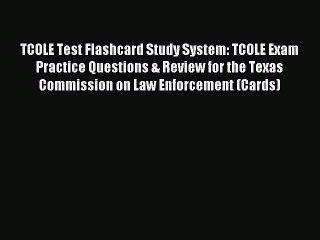 Read TCOLE Test Flashcard Study System: TCOLE Exam Practice Questions & Review for the Texas