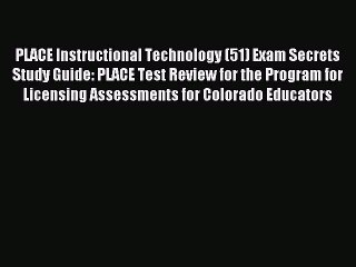 Read PLACE Instructional Technology (51) Exam Secrets Study Guide: PLACE Test Review for the