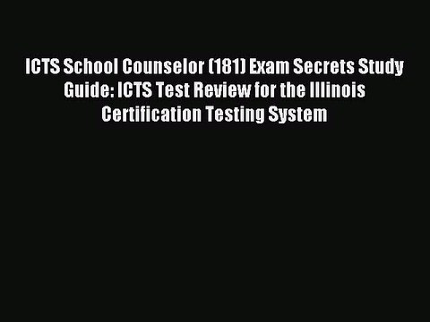 Read ICTS School Counselor (181) Exam Secrets Study Guide: ICTS Test Review for the Illinois