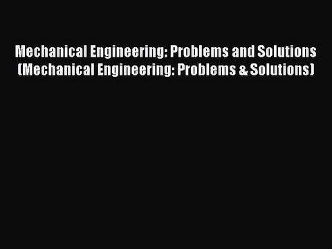 Download Mechanical Engineering: Problems and Solutions (Mechanical Engineering: Problems &