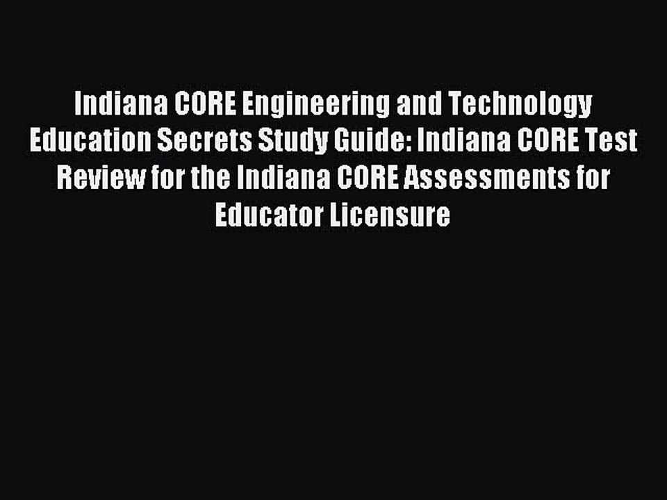 Read Indiana CORE Engineering and Technology Education Secrets Study Guide: Indiana CORE Test
