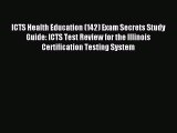 Read ICTS Health Education (142) Exam Secrets Study Guide: ICTS Test Review for the Illinois