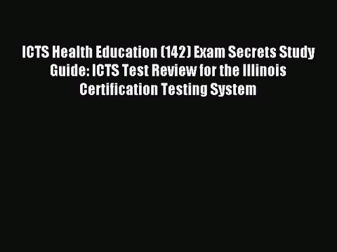 Read ICTS Health Education (142) Exam Secrets Study Guide: ICTS Test Review for the Illinois