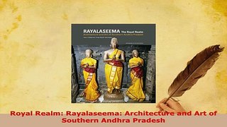 PDF  Royal Realm Rayalaseema Architecture and Art of Southern Andhra Pradesh Download Online