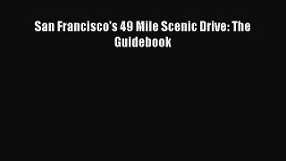 PDF San Francisco's 49 Mile Scenic Drive: The Guidebook  EBook