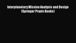 Download Interplanetary Mission Analysis and Design (Springer Praxis Books) Free Books