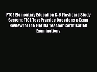 Read FTCE Elementary Education K-6 Flashcard Study System: FTCE Test Practice Questions & Exam