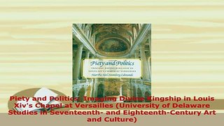 Download  Piety and Politics Imaging Divine Kingship in Louis Xivs Chapel at Versailles Read Online