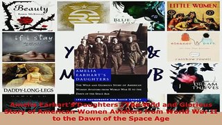 PDF  Amelia Earharts Daughters  The Wild and Glorious Story of American Women Aviators from Download Online