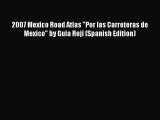 Download 2007 Mexico Road Atlas Por las Carreteras de Mexico by Guia Roji (Spanish Edition)
