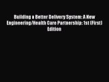 PDF Building a Better Delivery System: A New Engineering/Health Care Partnership: 1st (First)