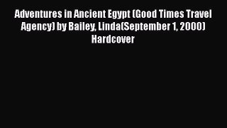 PDF Adventures in Ancient Egypt (Good Times Travel Agency) by Bailey Linda(September 1 2000)