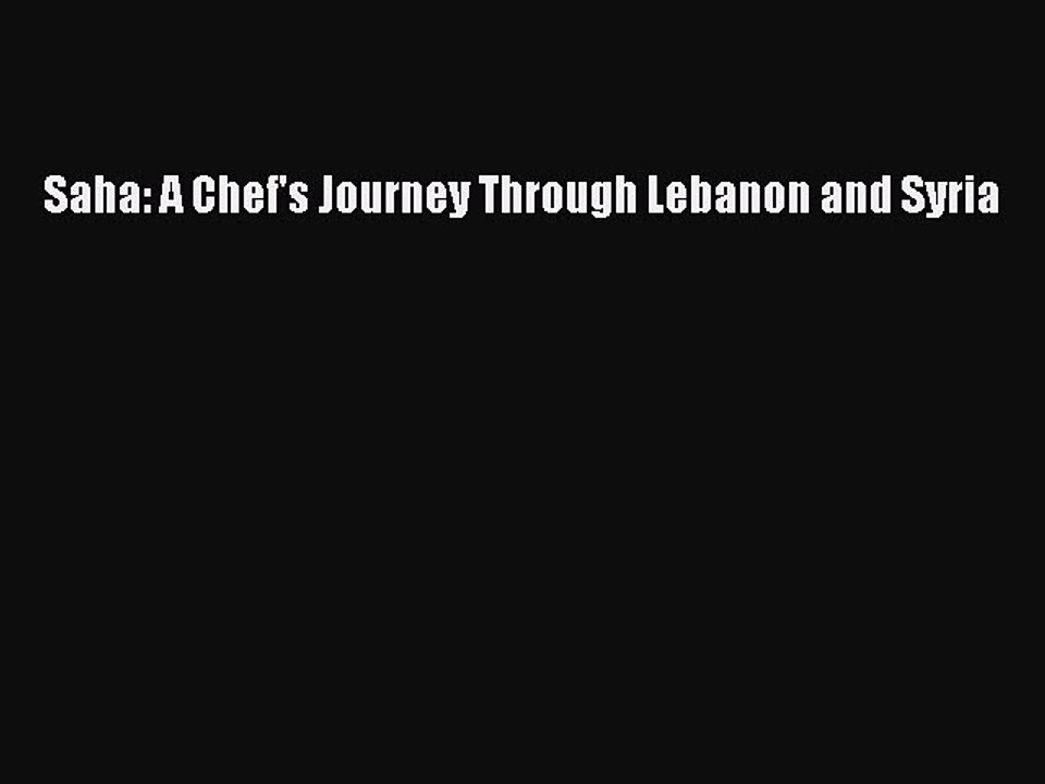 PDF Saha: A Chef's Journey Through Lebanon and Syria  Read Online