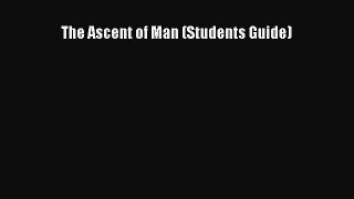 PDF The Ascent of Man (Students Guide)  Read Online