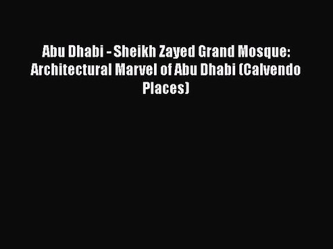 Download Abu Dhabi - Sheikh Zayed Grand Mosque: Architectural Marvel of Abu Dhabi (Calvendo