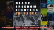 Black Freedom Fighters in Steel The Struggle for Democratic Unionism ILR Press Books