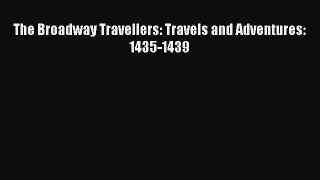 PDF The Broadway Travellers: Travels and Adventures: 1435-1439 Free Books