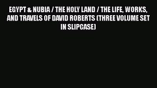 Download EGYPT & NUBIA / THE HOLY LAND / THE LIFE WORKS AND TRAVELS OF DAVID ROBERTS (THREE