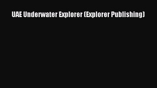 Download UAE Underwater Explorer (Explorer Publishing) Free Books