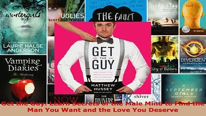 PDF  Get the Guy Learn Secrets of the Male Mind to Find the Man You Want and the Love You Read Full Ebook