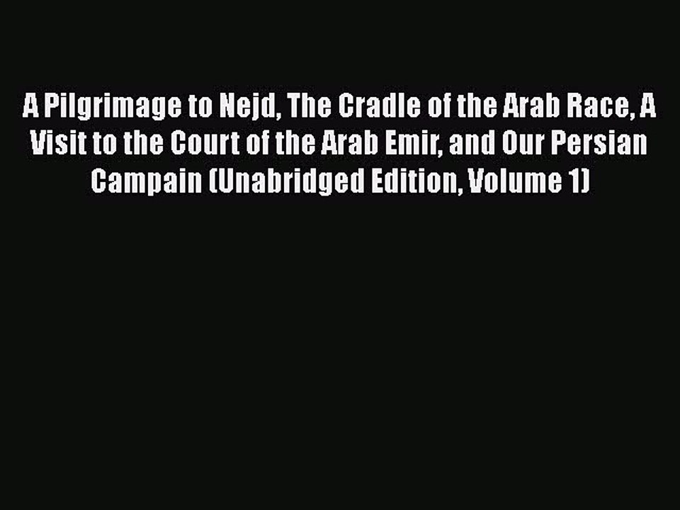PDF A Pilgrimage to Nejd The Cradle of the Arab Race A Visit to the Court of the Arab Emir