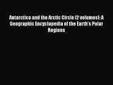 PDF Antarctica and the Arctic Circle [2 volumes]: A Geographic Encyclopedia of the Earth's