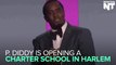 P. Diddy To Open A Charter School In Harlem