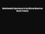 Download Unbelievable Experiences of an African American World Traveler Free Books