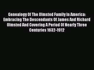 [Download PDF] Genealogy Of The Olmsted Family In America: Embracing The Descendants Of James