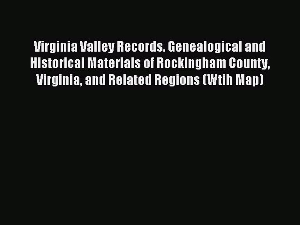 [Download PDF] Virginia Valley Records. Genealogical and Historical Materials of Rockingham