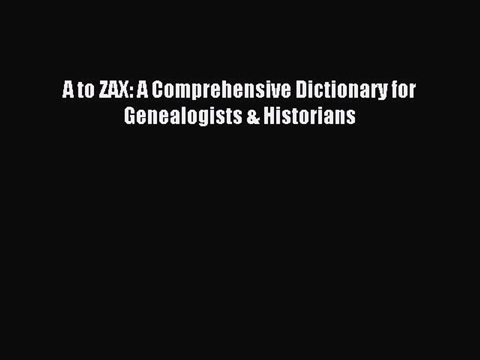 [Download PDF] A to ZAX: A Comprehensive Dictionary for Genealogists & Historians Read Online