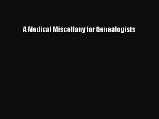 [Download PDF] A Medical Miscellany for Genealogists Read Free