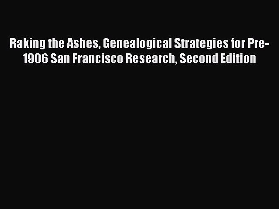 [Download PDF] Raking the Ashes Genealogical Strategies for Pre-1906 San Francisco Research