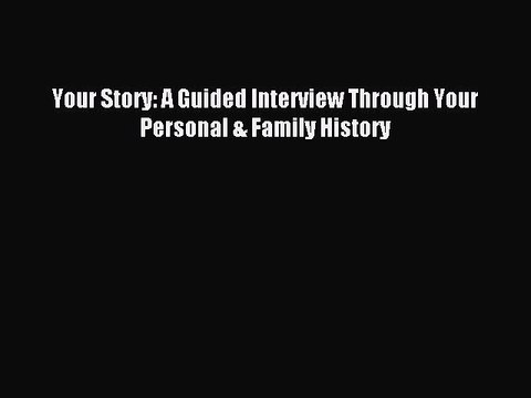 [Download PDF] Your Story: A Guided Interview Through Your Personal & Family History Ebook
