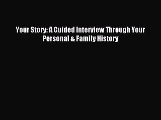 [Download PDF] Your Story: A Guided Interview Through Your Personal & Family History Ebook