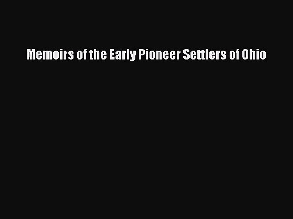 [Download PDF] Memoirs of the Early Pioneer Settlers of Ohio Ebook Online