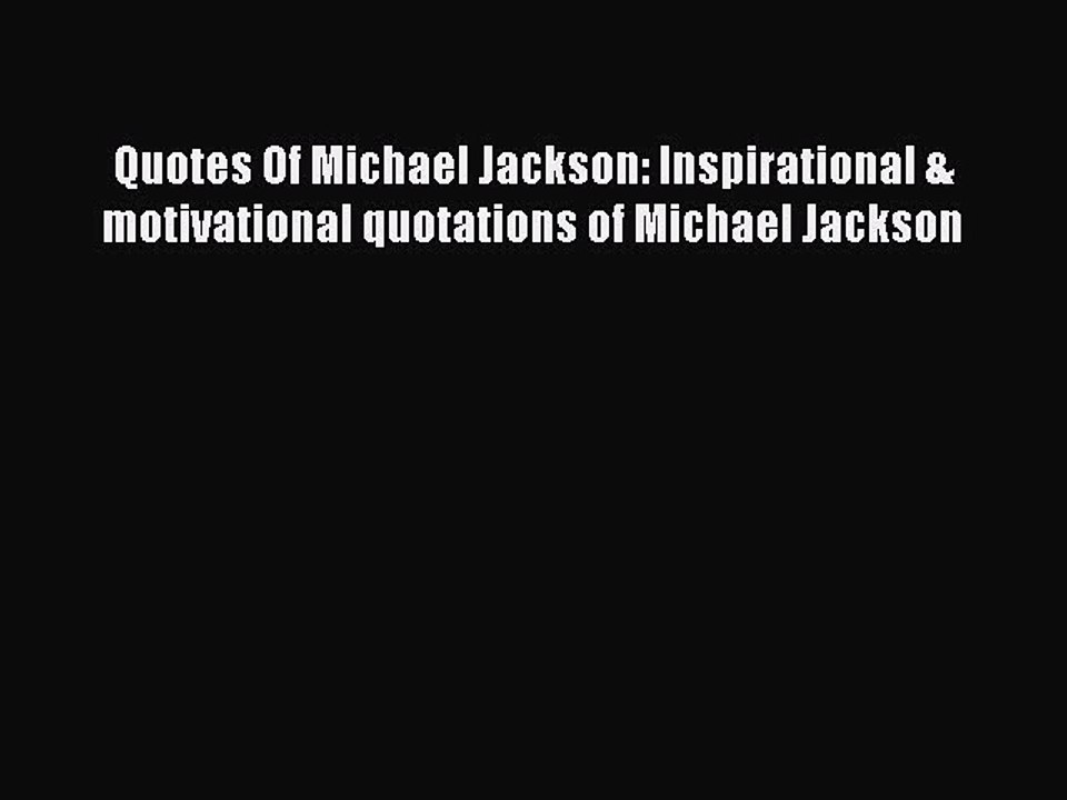 [Download PDF] Quotes Of Michael Jackson: Inspirational & motivational quotations of Michael