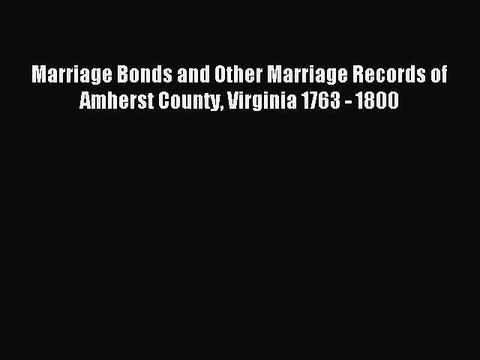 [Download PDF] Marriage Bonds and Other Marriage Records of Amherst County Virginia 1763 -