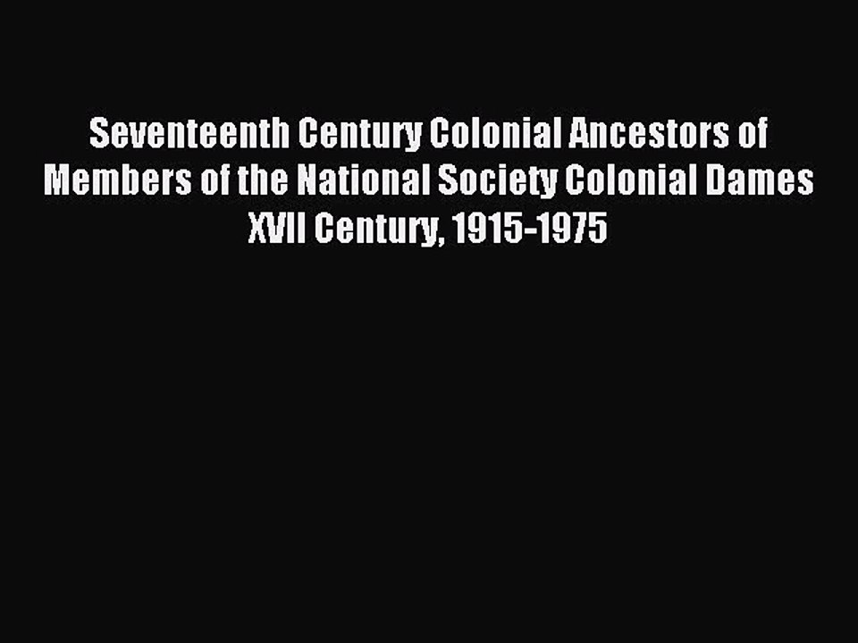 [Download PDF] Seventeenth Century Colonial Ancestors of Members of the National Society Colonial