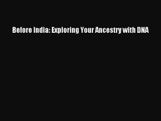[Download PDF] Before India: Exploring Your Ancestry with DNA PDF Free