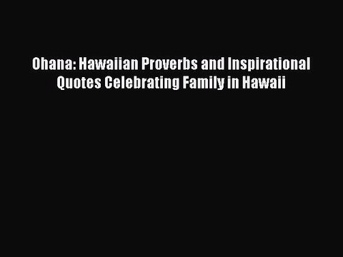 [Download PDF] Ohana: Hawaiian Proverbs and Inspirational Quotes Celebrating Family in Hawaii