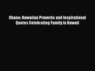 [Download PDF] Ohana: Hawaiian Proverbs and Inspirational Quotes Celebrating Family in Hawaii